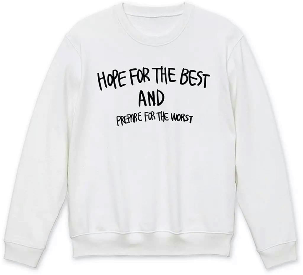 Front view of a white sweatshirt showing black text reading "HOPE FOR THE BEST AND PREPARE FOR THE WORST".